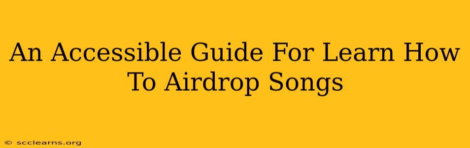 An Accessible Guide For Learn How To Airdrop Songs