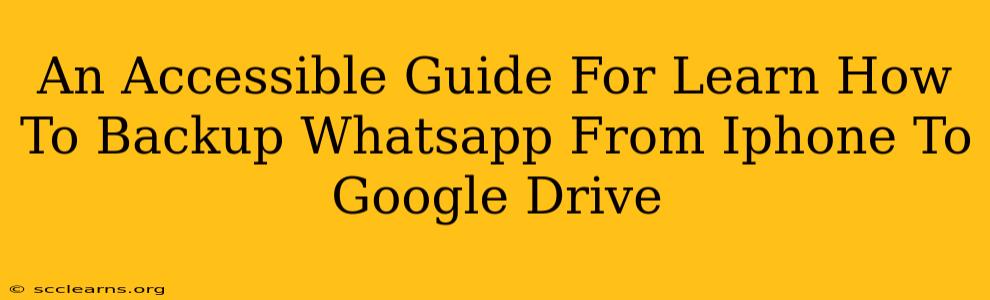 An Accessible Guide For Learn How To Backup Whatsapp From Iphone To Google Drive