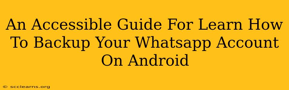 An Accessible Guide For Learn How To Backup Your Whatsapp Account On Android