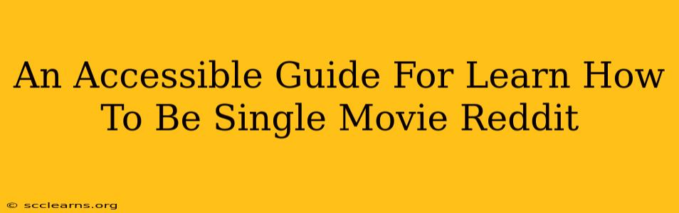 An Accessible Guide For Learn How To Be Single Movie Reddit