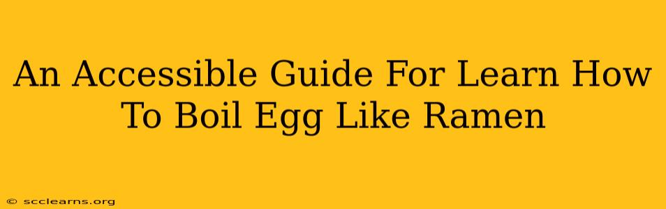 An Accessible Guide For Learn How To Boil Egg Like Ramen