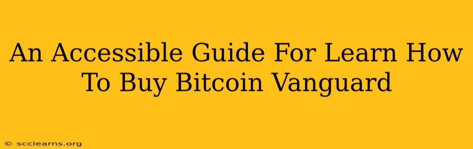 An Accessible Guide For Learn How To Buy Bitcoin Vanguard