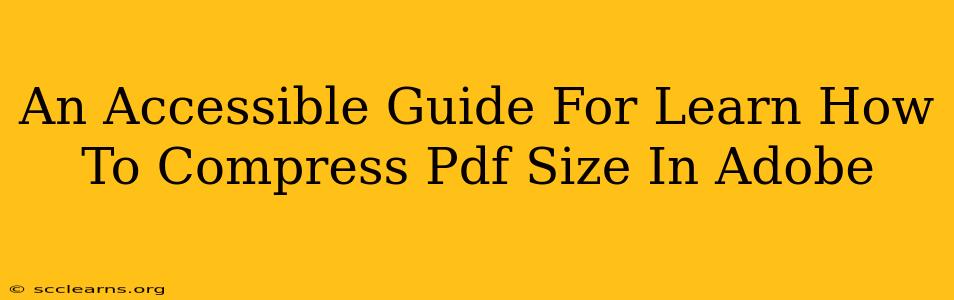 An Accessible Guide For Learn How To Compress Pdf Size In Adobe