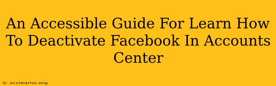 An Accessible Guide For Learn How To Deactivate Facebook In Accounts Center