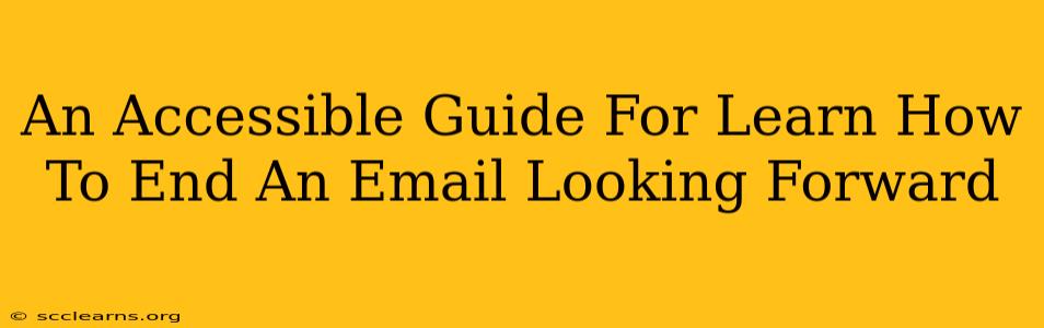 An Accessible Guide For Learn How To End An Email Looking Forward