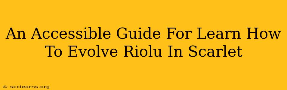 An Accessible Guide For Learn How To Evolve Riolu In Scarlet