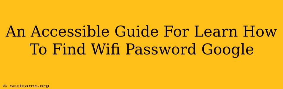 An Accessible Guide For Learn How To Find Wifi Password Google