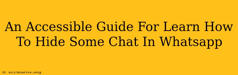 An Accessible Guide For Learn How To Hide Some Chat In Whatsapp