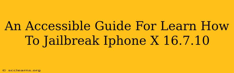 An Accessible Guide For Learn How To Jailbreak Iphone X 16.7.10