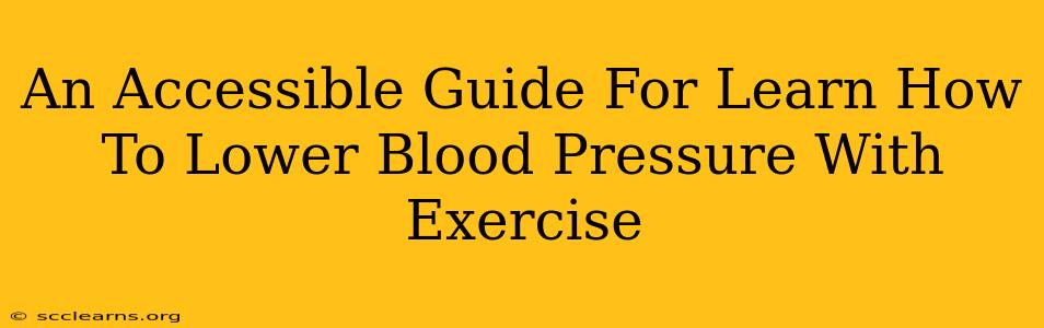 An Accessible Guide For Learn How To Lower Blood Pressure With Exercise