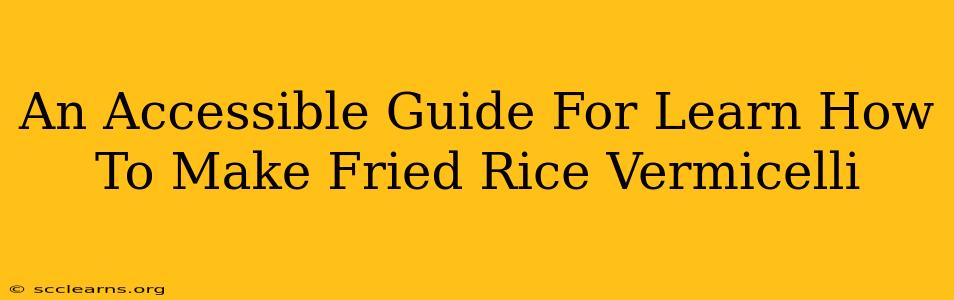 An Accessible Guide For Learn How To Make Fried Rice Vermicelli