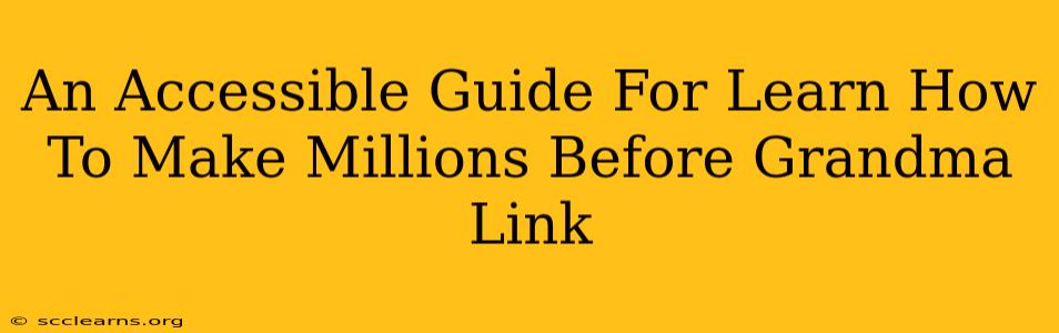 An Accessible Guide For Learn How To Make Millions Before Grandma Link