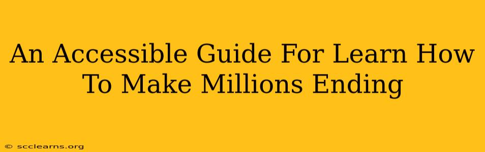 An Accessible Guide For Learn How To Make Millions Ending