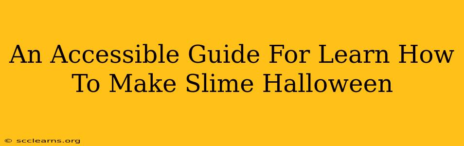 An Accessible Guide For Learn How To Make Slime Halloween