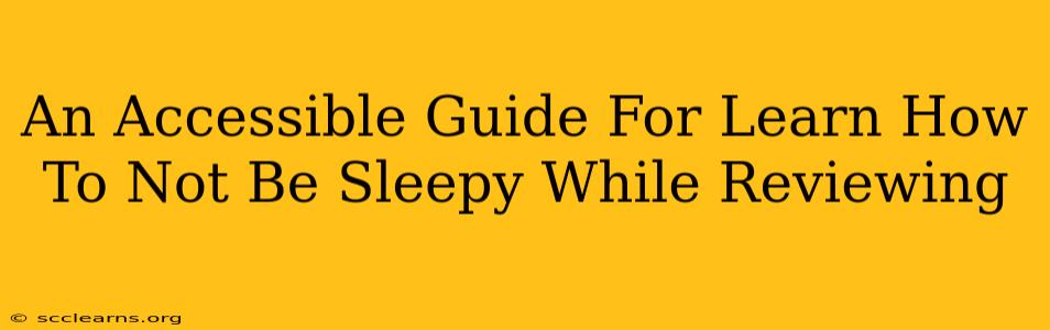 An Accessible Guide For Learn How To Not Be Sleepy While Reviewing