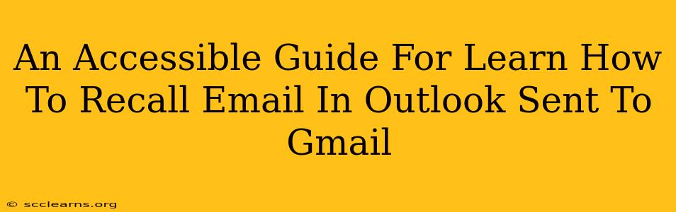 An Accessible Guide For Learn How To Recall Email In Outlook Sent To Gmail