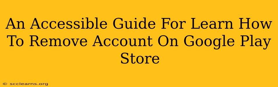 An Accessible Guide For Learn How To Remove Account On Google Play Store