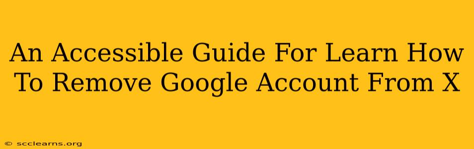 An Accessible Guide For Learn How To Remove Google Account From X