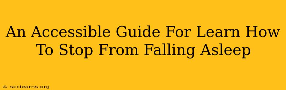 An Accessible Guide For Learn How To Stop From Falling Asleep