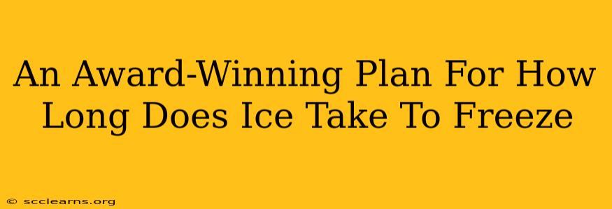 An Award-Winning Plan For How Long Does Ice Take To Freeze