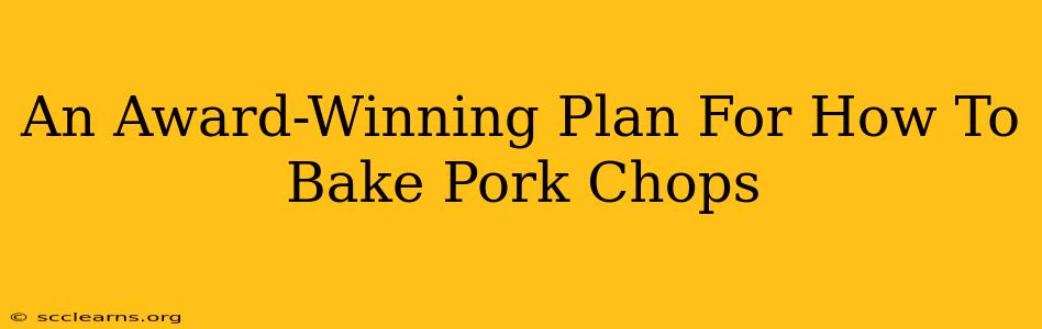 An Award-Winning Plan For How To Bake Pork Chops