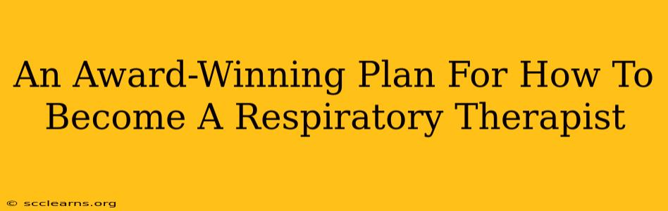 An Award-Winning Plan For How To Become A Respiratory Therapist