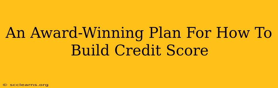 An Award-Winning Plan For How To Build Credit Score