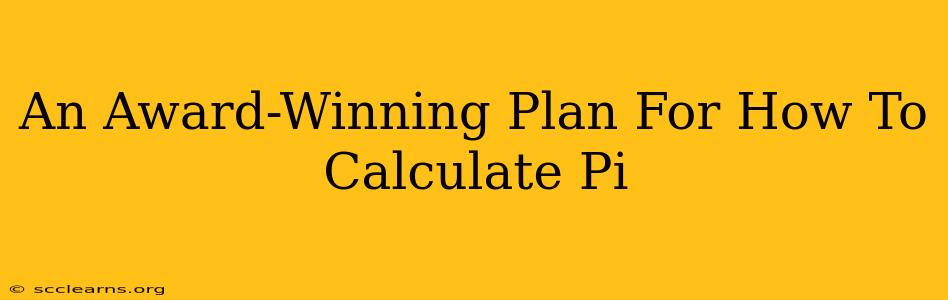 An Award-Winning Plan For How To Calculate Pi