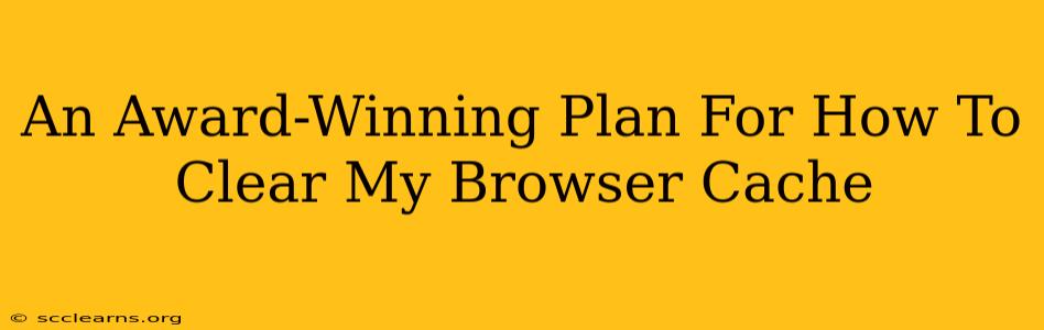 An Award-Winning Plan For How To Clear My Browser Cache