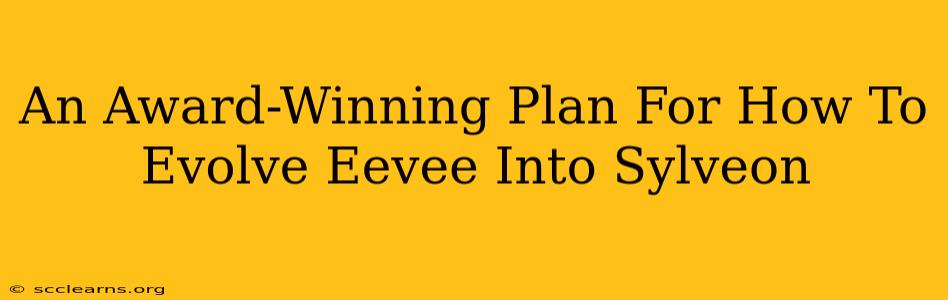 An Award-Winning Plan For How To Evolve Eevee Into Sylveon