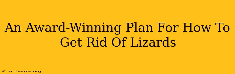 An Award-Winning Plan For How To Get Rid Of Lizards