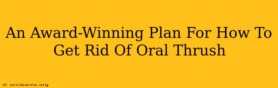 An Award-Winning Plan For How To Get Rid Of Oral Thrush