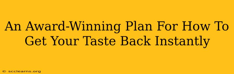 An Award-Winning Plan For How To Get Your Taste Back Instantly