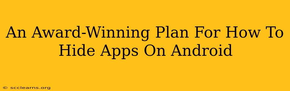 An Award-Winning Plan For How To Hide Apps On Android