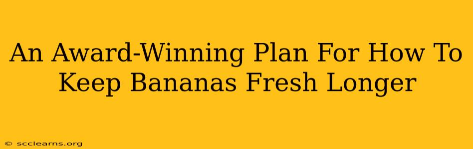 An Award-Winning Plan For How To Keep Bananas Fresh Longer