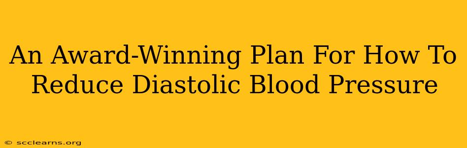 An Award-Winning Plan For How To Reduce Diastolic Blood Pressure