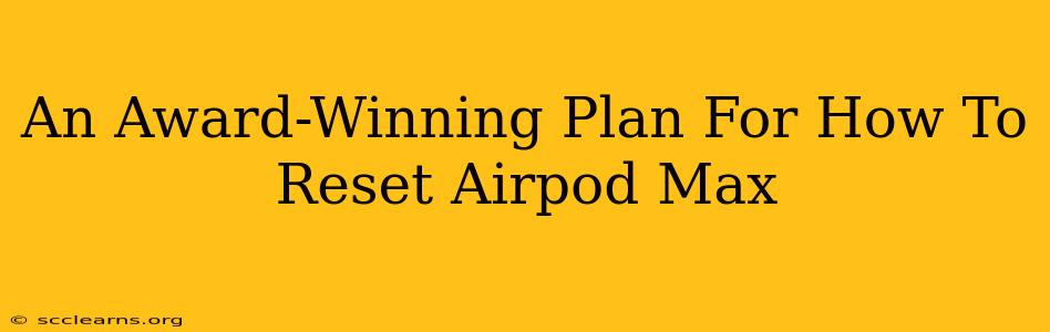 An Award-Winning Plan For How To Reset Airpod Max