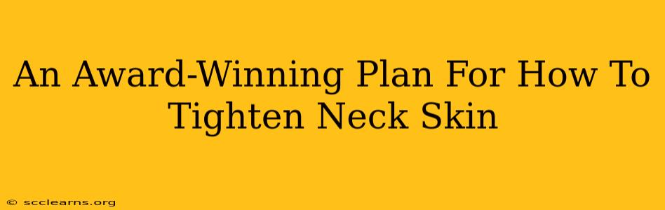 An Award-Winning Plan For How To Tighten Neck Skin