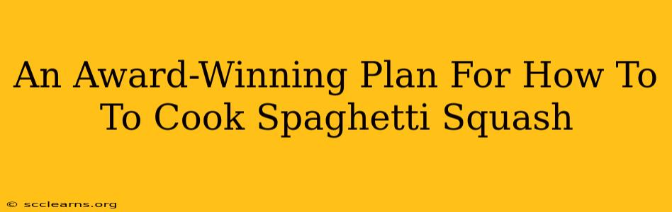 An Award-Winning Plan For How To To Cook Spaghetti Squash