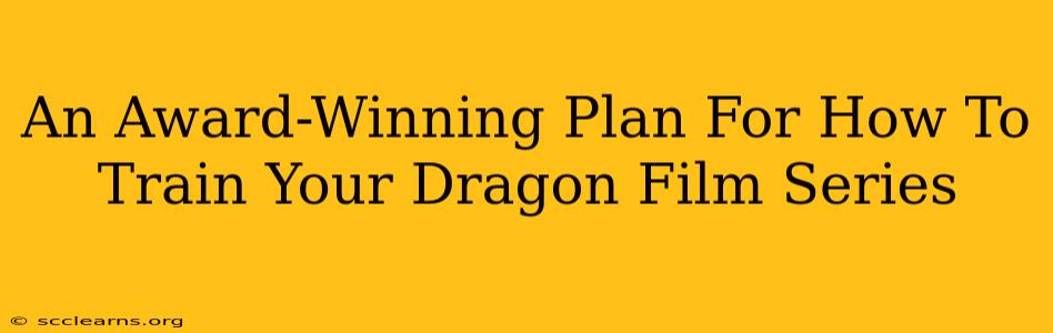 An Award-Winning Plan For How To Train Your Dragon Film Series