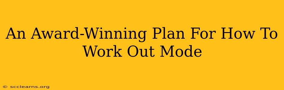 An Award-Winning Plan For How To Work Out Mode