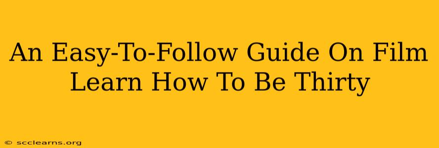 An Easy-To-Follow Guide On Film Learn How To Be Thirty