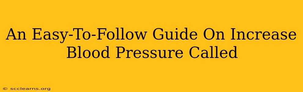 An Easy-To-Follow Guide On Increase Blood Pressure Called