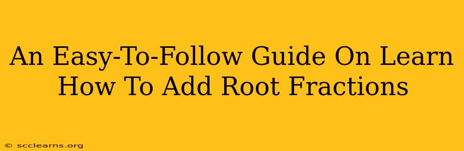 An Easy-To-Follow Guide On Learn How To Add Root Fractions