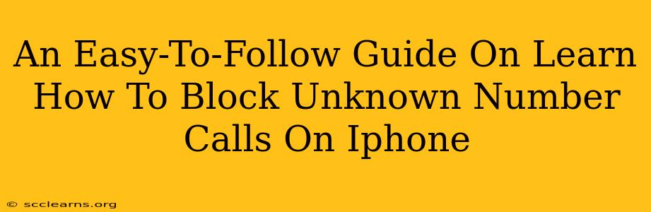 An Easy-To-Follow Guide On Learn How To Block Unknown Number Calls On Iphone