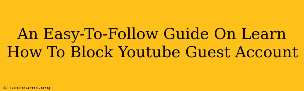 An Easy-To-Follow Guide On Learn How To Block Youtube Guest Account