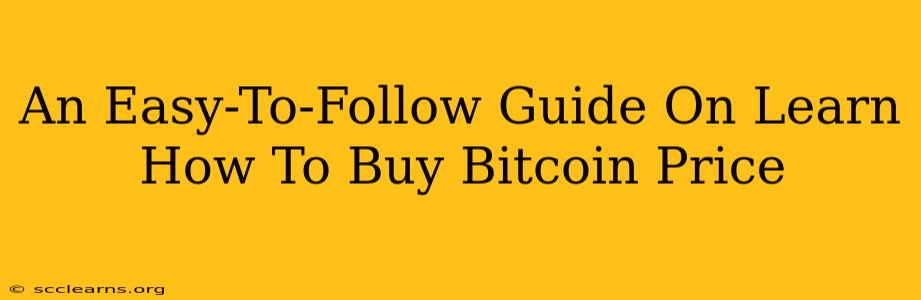 An Easy-To-Follow Guide On Learn How To Buy Bitcoin Price