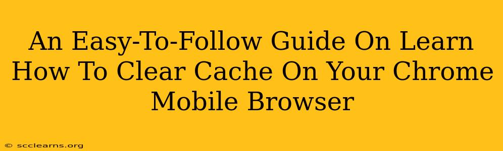 An Easy-To-Follow Guide On Learn How To Clear Cache On Your Chrome Mobile Browser