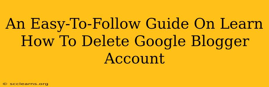 An Easy-To-Follow Guide On Learn How To Delete Google Blogger Account