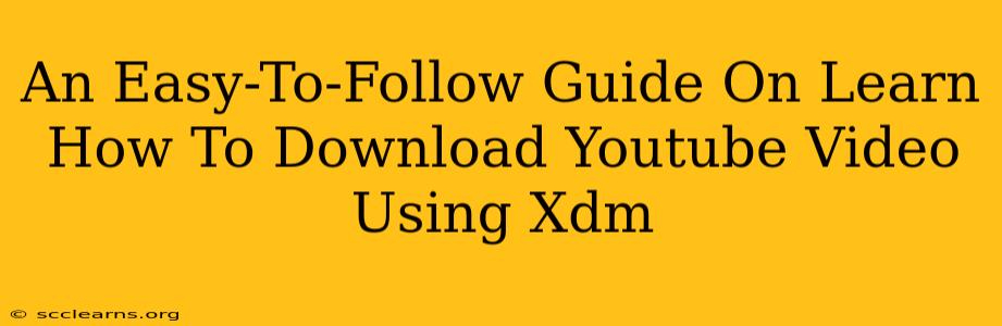 An Easy-To-Follow Guide On Learn How To Download Youtube Video Using Xdm